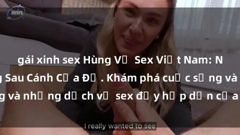 gái xinh sex Hùng Vỹ Sex Việt Nam: Những Bí Mật Đằng Sau Cánh Cửa Đỏ. Khám phá cuộc sống và những dịch vụ sex đầy hấp dẫn của người Việt Nam.