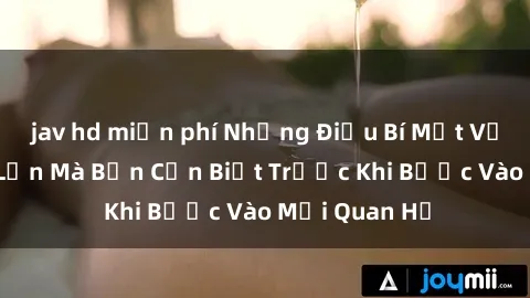 jav hd miễn phí Những Điều Bí Mật Về Sex Người Lớn Mà Bạn Cần Biết Trước Khi Bước Vào Mối Quan Hệ