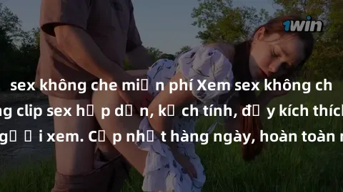 sex không che miễn phí Xem sex không che miễn phí - Những clip sex hấp dẫn, kịch tính, đầy kích thích cho người xem. Cập nhật hàng ngày, hoàn toàn miễn phí, độ phân giải cao.