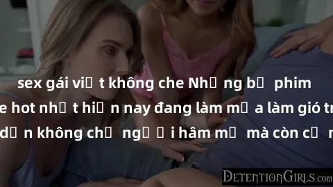 sex gái việt không che Những bộ phim JAV idol không che hot nhất hiện nay đang làm mưa làm gió trên mạng, hấp dẫn không chỉ người hâm mộ mà còn cả những ai mới tìm hiểu về thể loại này!