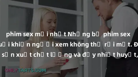 phim sex mới nhất Những bộ phim sex của phụ nữ lớn tuổi khiến người xem không thể rời mắt. Được sản xuất chất lượng và đầy nhiệt huyết, đáng xem và trải nghiệm.