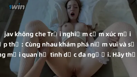 jav không che Trải nghiệm cảm xúc mới mẻ với làm tình tập thể: Cùng nhau khám phá niềm vui và sự mãnh liệt trong mối quan hệ tình dục đa người. Hãy thử ngay để biết cảm giác thú vị này!