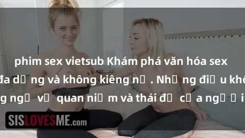 phim sex vietsub Khám phá văn hóa sex Bắc Âu: Sự tự do, đa dạng và không kiêng nể. Những điều không ngờ về quan niệm và thái độ của người Bắc Âu đối với tình dục.