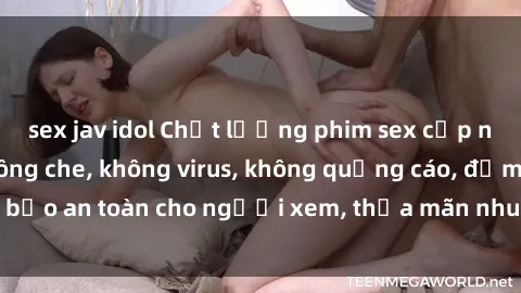 sex jav idol Chất lượng phim sex cập nhật mới nhất, không che, không virus, không quảng cáo, đảm bảo an toàn cho người xem, thỏa mãn nhu cầu tình dục của bạn.