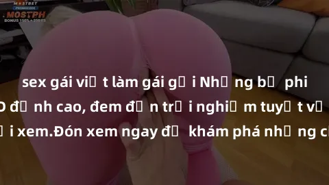 sex gái việt làm gái gọi Những bộ phim sex không che HD đỉnh cao, đem đến trải nghiệm tuyệt vời cho người xem.Đón xem ngay để khám phá những cảnh quay đẹp mắt và kích thích.