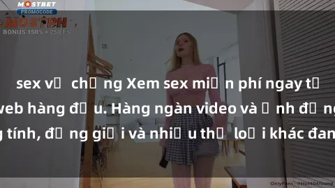 sex vợ chồng Xem sex miễn phí ngay tại địa chỉ trang web hàng đầu. Hàng ngàn video và ảnh đồng tính, đồng giới và nhiều thể loại khác đang chờ bạn khám phá.