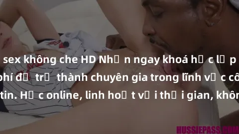 sex không che HD Nhận ngay khoá học lập trình Java miễn phí để trở thành chuyên gia trong lĩnh vực công nghệ thông tin. Học online, linh hoạt với thời gian, không giới hạn địa điểm. Đăng ký ngay!
