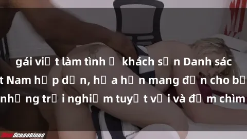 gái việt làm tình ở khách sạn Danh sách các cô gái gọi Việt Nam hấp dẫn, hứa hẹn mang đến cho bạn những trải nghiệm tuyệt vời và đắm chìm trong cảm xúc tuyệt vời.