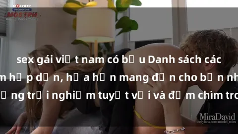 sex gái việt nam có bầu Danh sách các cô gái gọi Việt Nam hấp dẫn, hứa hẹn mang đến cho bạn những trải nghiệm tuyệt vời và đắm chìm trong cảm xúc tuyệt vời.