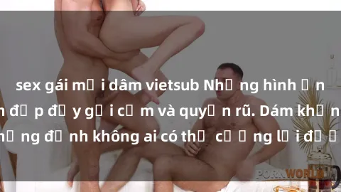 sex gái mại dâm vietsub Những hình ảnh sex gái Việt xinh đẹp đầy gợi cảm và quyến rũ. Dám khẳng định không ai có thể cưỡng lại được vẻ đẹp của họ.