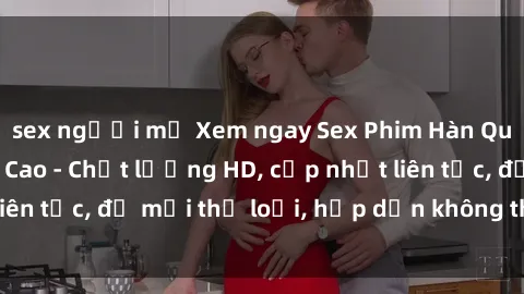 sex người mỹ Xem ngay Sex Phim Hàn Quốc Vietsub Đỉnh Cao - Chất lượng HD, cập nhật liên tục, đủ mọi thể loại, hấp dẫn không thể bỏ qua!