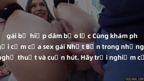 gái bị hiếp dâm bạo lực Cùng khám phá vẻ đẹp và sức gợi cảm của sex gái Nhật Bản trong những bộ phim đầy nghệ thuật và cuốn hút. Hãy trải nghiệm cảm xúc đầy mới mẻ và sống động từ những cảnh quay tinh