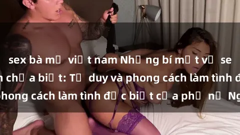 sex bà mẹ việt nam Những bí mật về sex gái Nga mà bạn chưa biết: Tư duy và phong cách làm tình đặc biệt của phụ nữ Nga