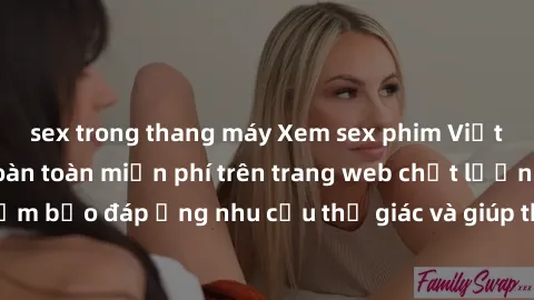 sex trong thang máy Xem sex phim Việt Nam không che hoàn toàn miễn phí trên trang web chất lượng cao. Đảm bảo đáp ứng nhu cầu thị giác và giúp thỏa mãn mong muốn của bạn.