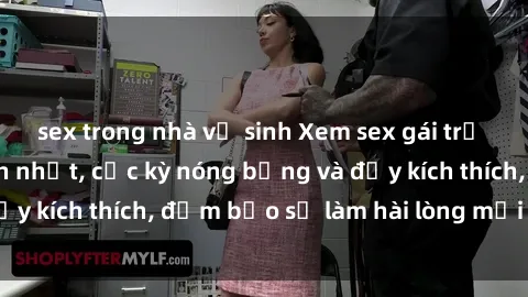 sex trong nhà vệ sinh Xem sex gái trẻ không che hấp dẫn nhất, cực kỳ nóng bỏng và đầy kích thích, đảm bảo sẽ làm hài lòng mọi người!