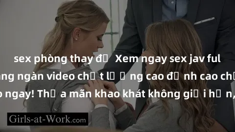 sex phòng thay đồ Xem ngay sex jav full HD miễn phí - Hàng ngàn video chất lượng cao đỉnh cao chỉ cần click vào ngay! Thỏa mãn khao khát không giới hạn, đón chờ những trải nghiệm mới lạ!