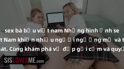 sex bà bầu việt nam Những hình ảnh sex gái sinh viên Việt Nam khiến nhiều người ngưỡng mộ và thèm khát. Cùng khám phá vẻ đẹp gợi cảm và quyến rũ của những cô gái trẻ này.