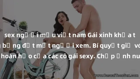 sex người mẫu việt nam Gái xinh khỏa thân khoe dáng nóng bỏng đốt mắt người xem. Bí quyết giữ vóc dáng hoàn hảo của các cô gái sexy. Chụp ảnh nude tự tin không sợ lộ hàng.