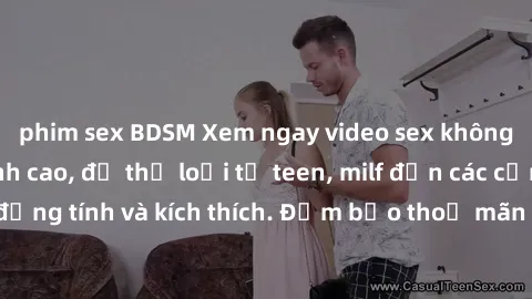 phim sex BDSM Xem ngay video sex không che miễn phí đỉnh cao, đủ thể loại từ teen, milf đến các cảnh quan hệ đồng tính và kích thích. Đảm bảo thoả mãn mọi khả năng kích thích của bạn!