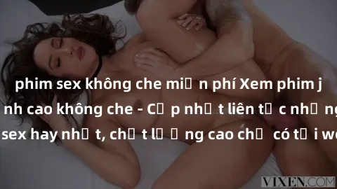 phim sex không che miễn phí Xem phim jav hd miễn phí đỉnh cao không che - Cập nhật liên tục những bộ phim sex hay nhất, chất lượng cao chỉ có tại website chuyên nghiệp hàng đầu.