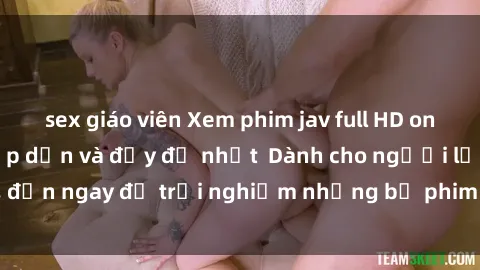 sex giáo viên Xem phim jav full HD online miễn phí - Hấp dẫn và đầy đủ nhất  Dành cho người lớn, đến ngay để trải nghiệm những bộ phim hấp dẫn và hấp dẫn.