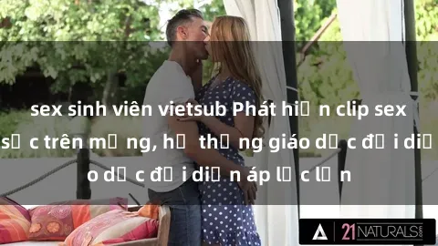 sex sinh viên vietsub Phát hiện clip sex nữ sinh gây sốc trên mạng, hệ thống giáo dục đối diện áp lực lớn