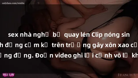sex nhà nghỉ bị quay lén Clip nóng sinh viên gây sốc: Hành động cấm kỵ trên trường gây xôn xao cộng đồng. Đoạn video ghi lại cảnh vô lễ khiến dư luận bức xúc.