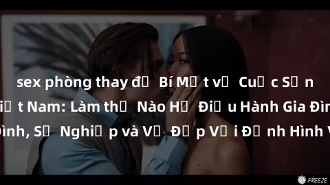 sex phòng thay đồ Bí Mật về Cuộc Sống Của Các MILF Việt Nam: Làm thế Nào Họ Điều Hành Gia Đình, Sự Nghiệp và Vẻ Đẹp Với Định Hình Văn Hóa Đương Đại