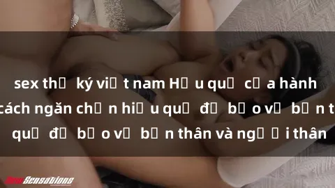 sex thư ký việt nam Hậu quả của hành vi bạo dâm sex và cách ngăn chặn hiệu quả để bảo vệ bản thân và người thân
