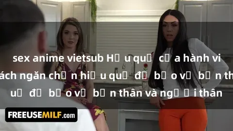 sex anime vietsub Hậu quả của hành vi bạo dâm sex và cách ngăn chặn hiệu quả để bảo vệ bản thân và người thân