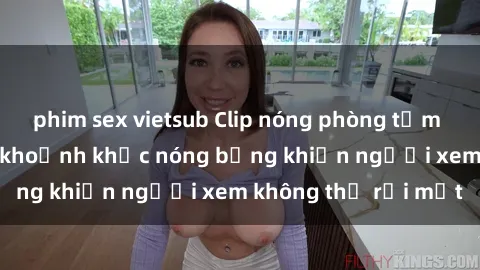 phim sex vietsub Clip nóng phòng tắm gây sốt: Cận cảnh khoảnh khắc nóng bỏng khiến người xem không thể rời mắt