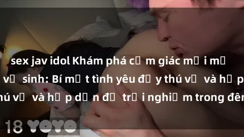 sex jav idol Khám phá cảm giác mới mẻ với sex trong nhà vệ sinh: Bí mật tình yêu đầy thú vị và hấp dẫn để trải nghiệm trong đêm hôm nay!