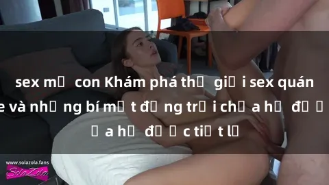 sex mẹ con Khám phá thế giới sex quán karaoke và những bí mật động trời chưa hề được tiết lộ