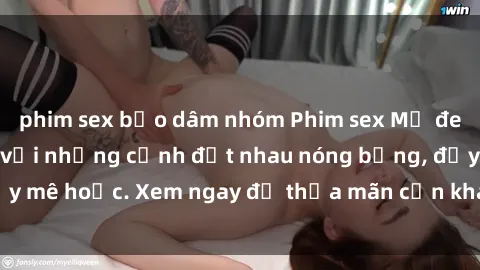 phim sex bạo dâm nhóm Phim sex Mỹ đen: phút mãnh liệt với những cảnh địt nhau nóng bỏng, đầy mê hoặc. Xem ngay để thỏa mãn cơn khát tình dục của bạn!
