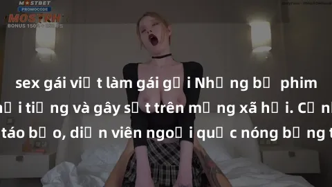 sex gái việt làm gái gọi Những bộ phim sex ngoại quốc nổi tiếng và gây sốt trên mạng xã hội. Cảnh quay táo bạo, diễn viên ngoại quốc nóng bỏng trong các tác phẩm đỉnh cao.