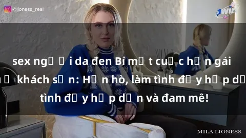 sex người da đen Bí mật cuộc hẹn gái Việt lần đầu ở khách sạn: Hẹn hò, làm tình đầy hấp dẫn và đam mê!