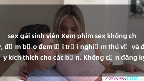 sex gái sinh viên Xem phim sex không che miễn phí tại đây, đảm bảo đem lại trải nghiệm thú vị và đầy kích thích cho các bạn. Không cần đăng ký, hoàn toàn miễn phí.