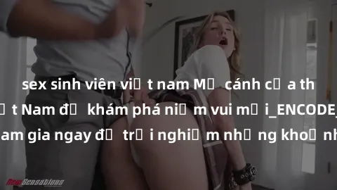 sex sinh viên việt nam Mở cánh cửa thế giới sex MILF Việt Nam để khám phá niềm vui mới_ENCODE_. Hãy tham gia ngay để trải nghiệm những khoảnh khắc đầy kích thích và đam mê.