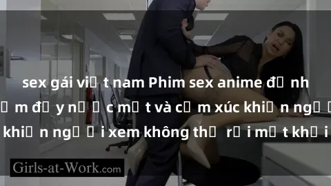 sex gái việt nam Phim sex anime đỉnh cao: Những tác phẩm đầy nước mắt và cảm xúc khiến người xem không thể rời mắt khỏi màn hình