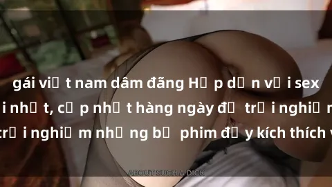 gái việt nam dâm đãng Hấp dẫn với sex hentai vietsub mới nhất, cập nhật hàng ngày để trải nghiệm những bộ phim đầy kích thích và hấp dẫn.